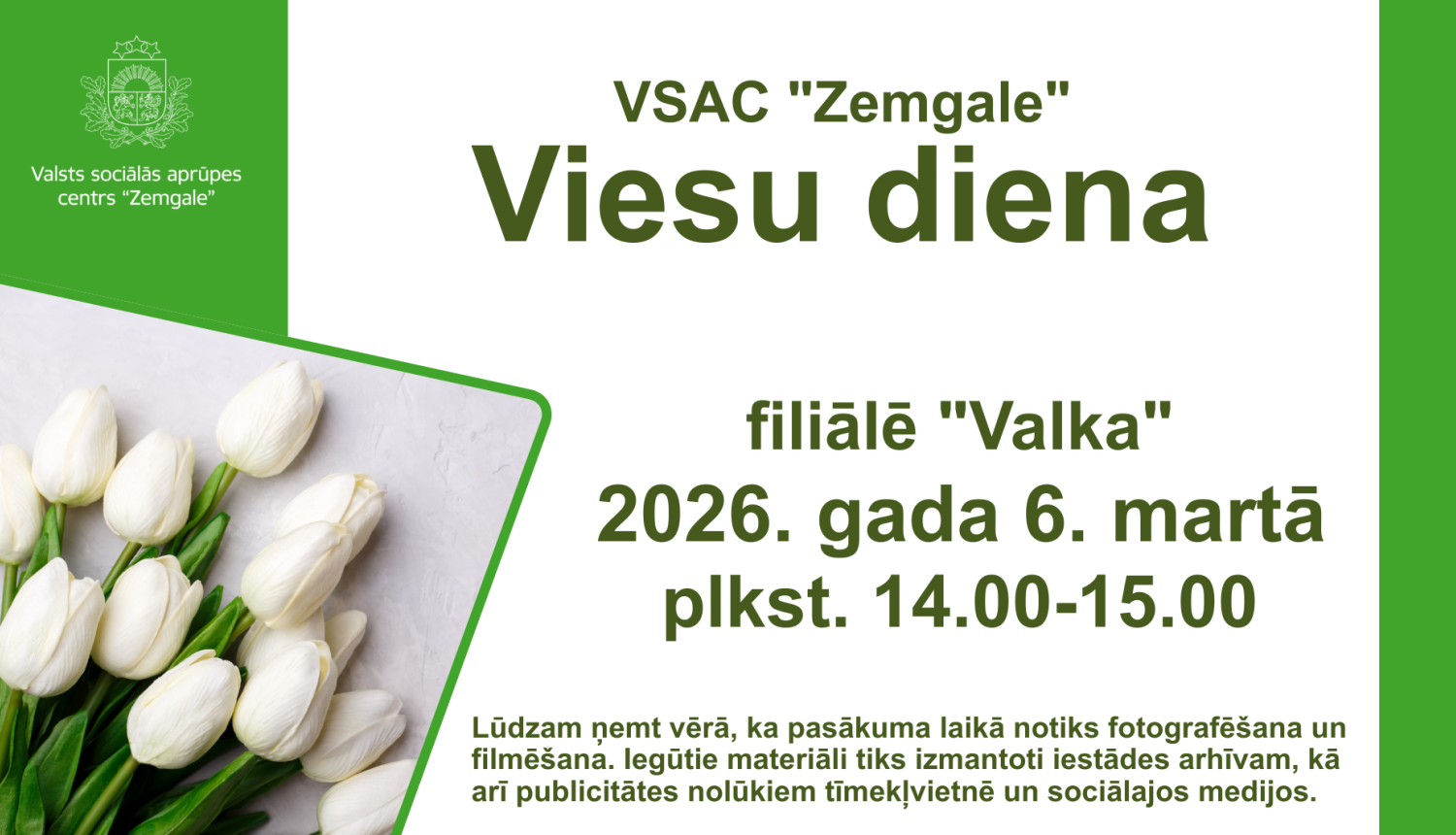 Afišā ir baltas un zaļas krāsas elementi, uzraksts VSAC Zemgale viesu diena filiālē Valka 2026. gada 6. martā no pulksten 14.00 līdz 15.00, attēlā baltas tulpes